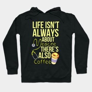 Life Isn't Always About Medicine There's Also Coffee Hoodie